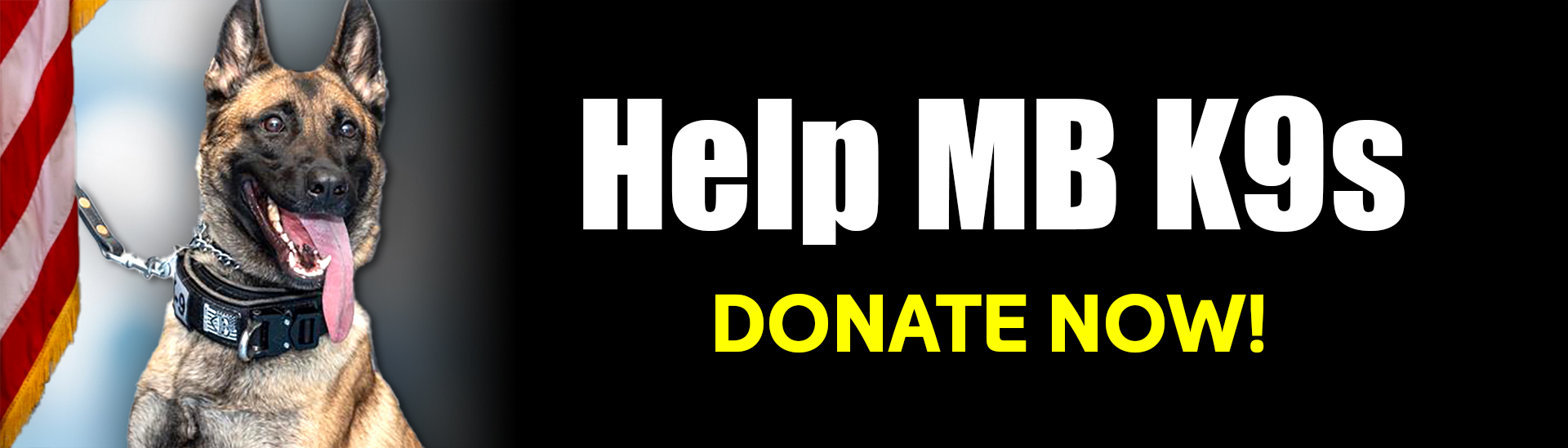 Picture of a dog next to a flag with the words: Help MB K9s Donate Now